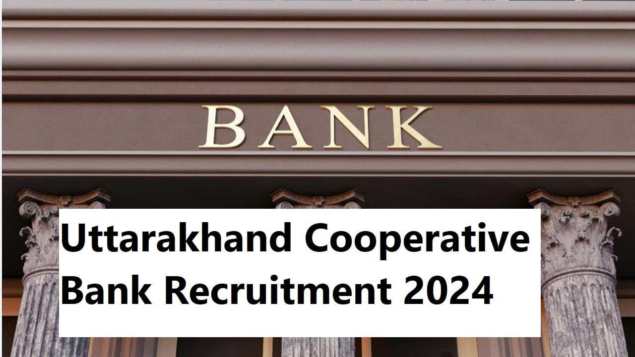 Uttarakhand Cooperative Bank Recruitment 2024