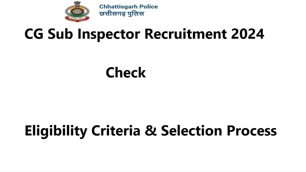 CG Sub Inspector Recruitment 2024-Check Eligibility Criteria & Selection Process