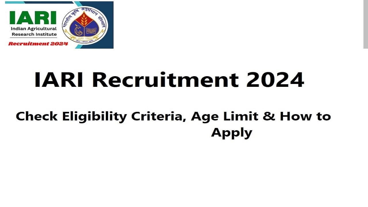 IARI Recruitment 2024- Check Eligibility Criteria, Age Limit & How to Apply