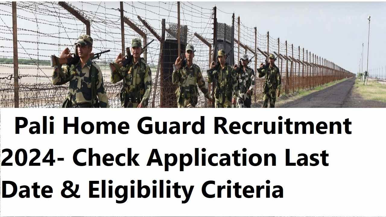 Pali Home Guard Recruitment 2024- Check Application Last Date & Eligibility