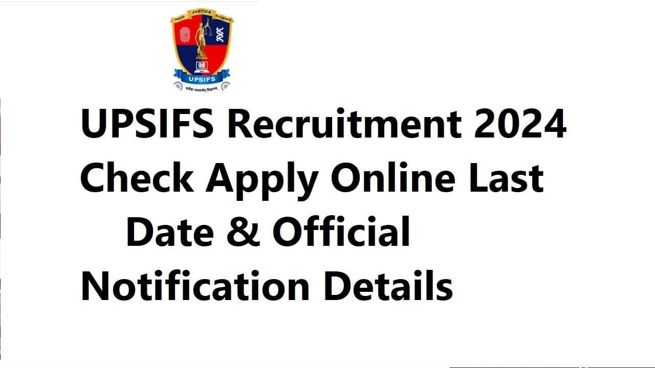 UPSIFS Recruitment 2024- Check Apply Online Last Date & Official Notification Details